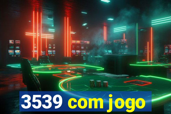 3539 com jogo